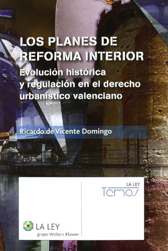 Los planes de reforma interior: EvoluciÃ³n histÃ³rica y regulaciÃ³n en el derecho urbanÃ­stico valenciano (Temas La Ley)